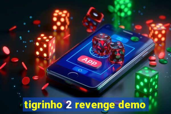 tigrinho 2 revenge demo